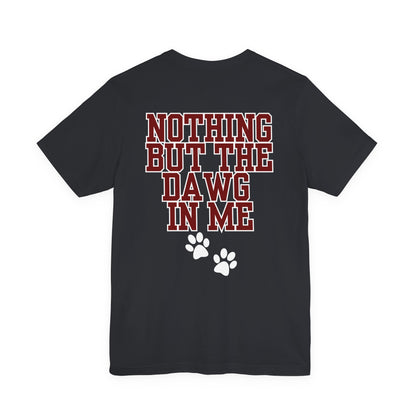 Nothin But The Dawg In Me (Unisex Jersey Short Sleeve Tee)