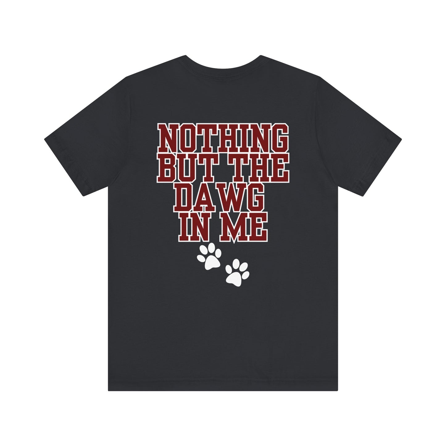 Nothin But The Dawg In Me (Unisex Jersey Short Sleeve Tee)