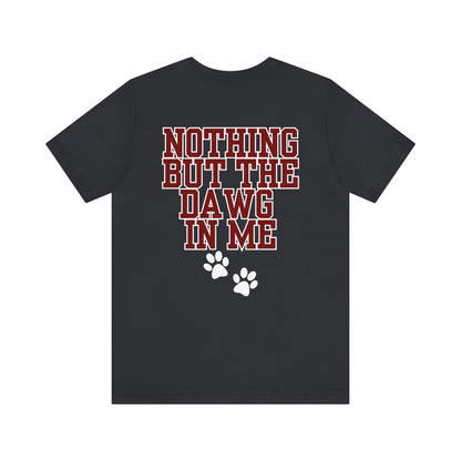 Nothin But The Dawg In Me (Unisex Jersey Short Sleeve Tee)