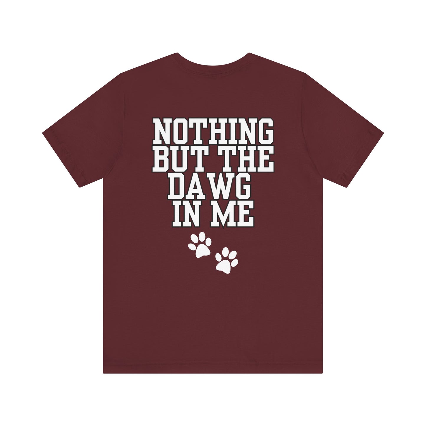 Nothin But The Dawg In Me (Unisex Jersey Short Sleeve Tee)