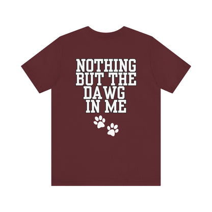 Nothin But The Dawg In Me (Unisex Jersey Short Sleeve Tee)
