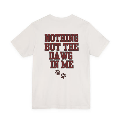 Nothin But The Dawg In Me (Unisex Jersey Short Sleeve Tee)