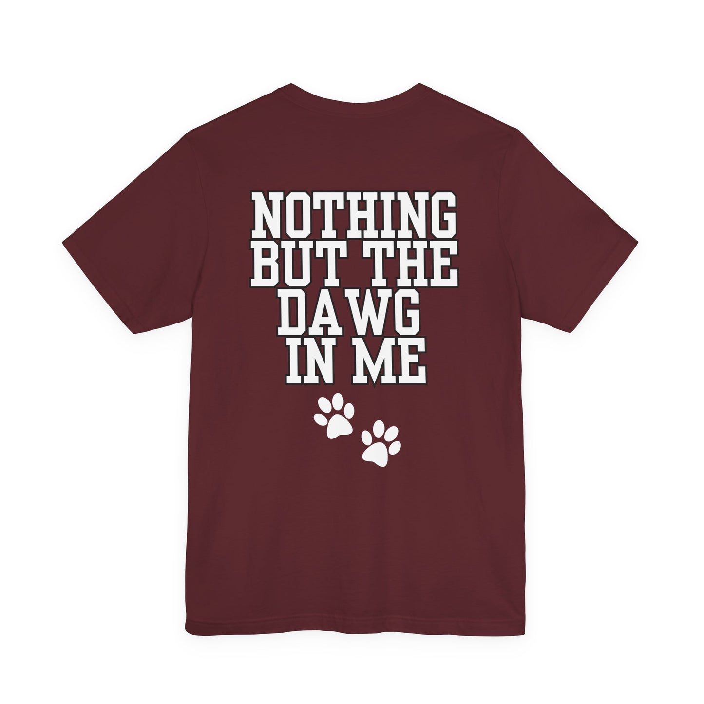 Nothin But The Dawg In Me (Unisex Jersey Short Sleeve Tee)